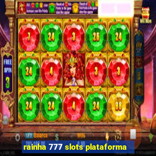 rainha 777 slots plataforma