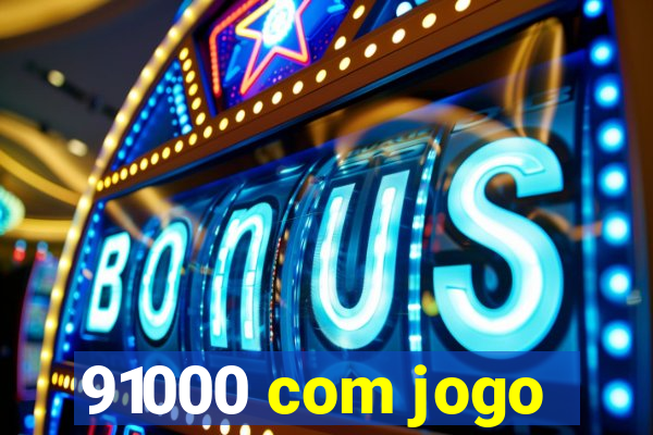 91000 com jogo