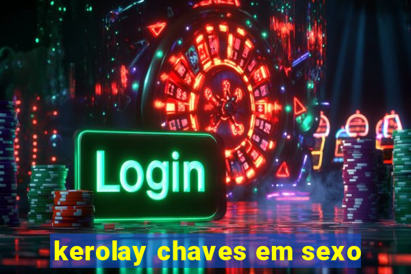 kerolay chaves em sexo