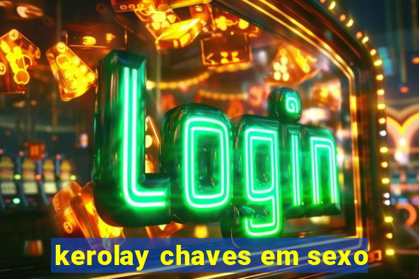 kerolay chaves em sexo