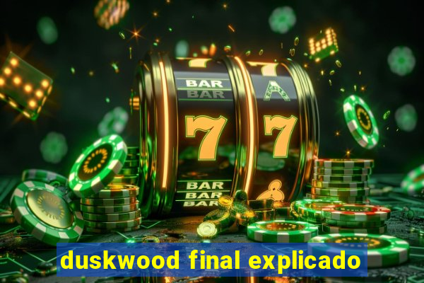 duskwood final explicado