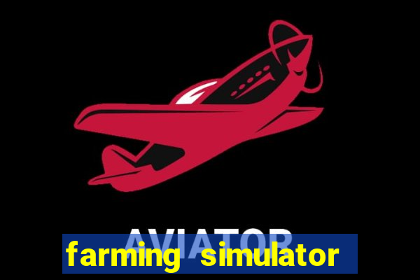 farming simulator 18 dinheiro infinito