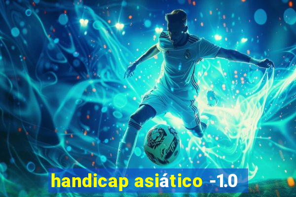 handicap asiático -1.0