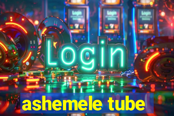 ashemele tube