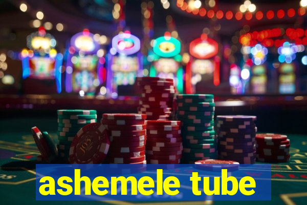 ashemele tube