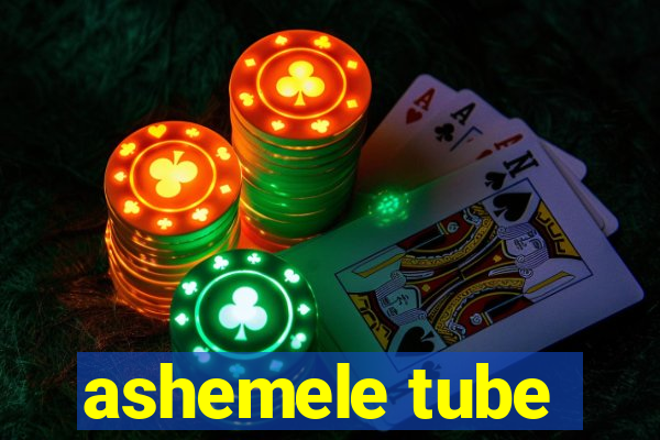 ashemele tube