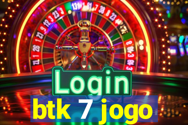 btk 7 jogo