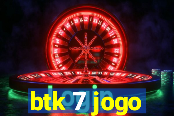 btk 7 jogo