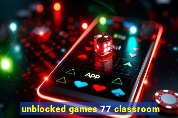 unblocked games 77 classroom