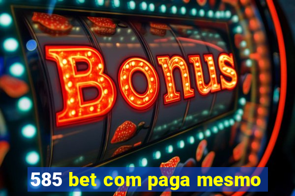 585 bet com paga mesmo