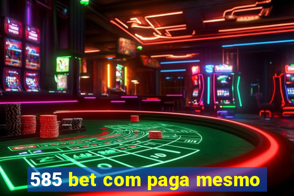 585 bet com paga mesmo