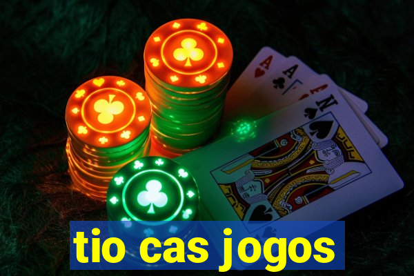 tio cas jogos