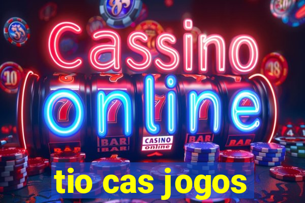 tio cas jogos