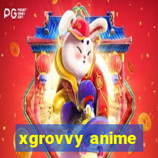 xgrovvy anime