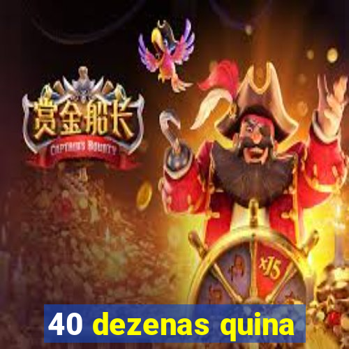 40 dezenas quina