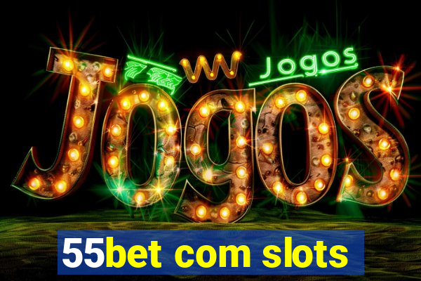 55bet com slots