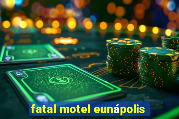 fatal motel eunápolis