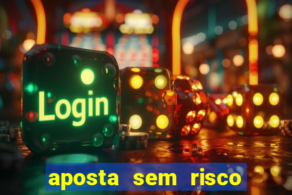 aposta sem risco bet 365