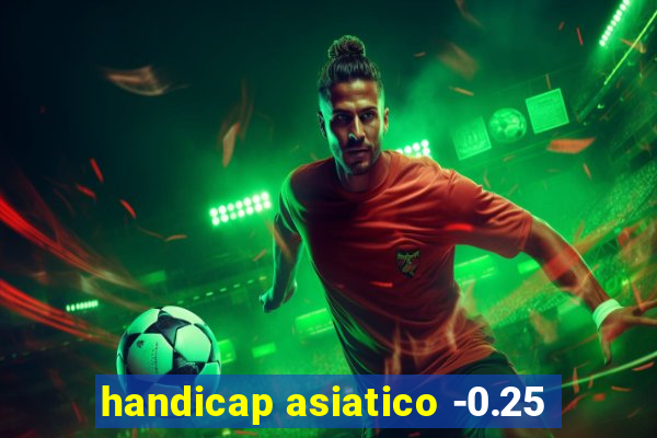 handicap asiatico -0.25