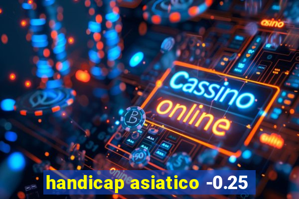 handicap asiatico -0.25