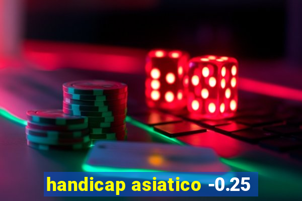 handicap asiatico -0.25