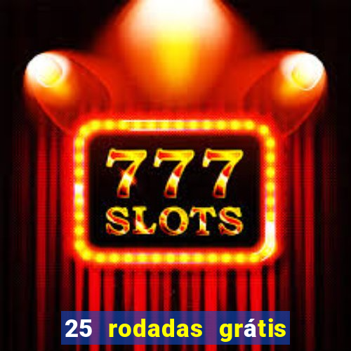 25 rodadas grátis no cadastro