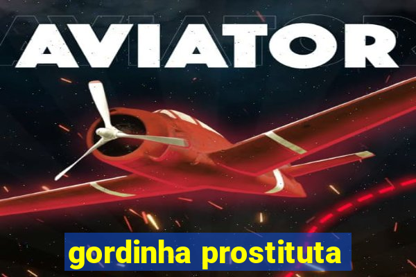 gordinha prostituta