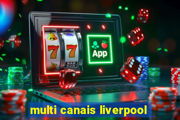 multi canais liverpool