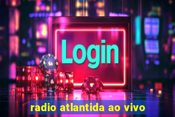 radio atlantida ao vivo