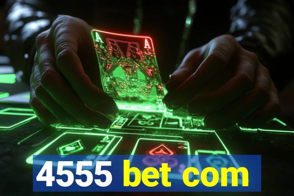 4555 bet com