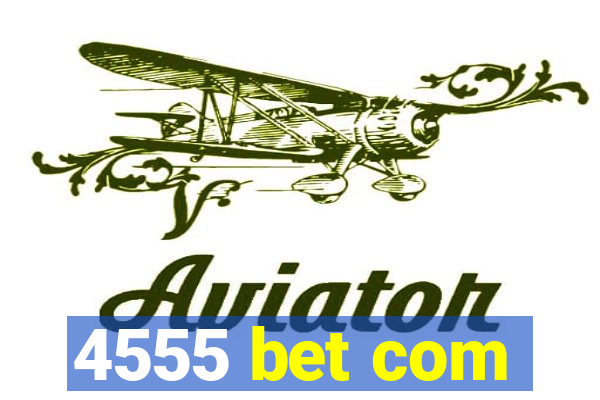 4555 bet com