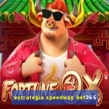 estrategia speedway bet365