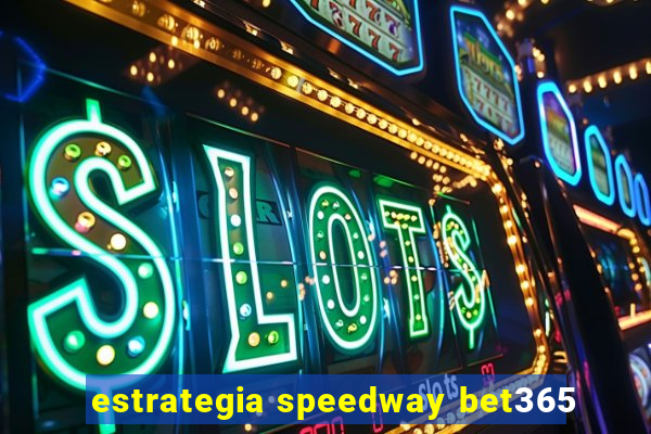 estrategia speedway bet365