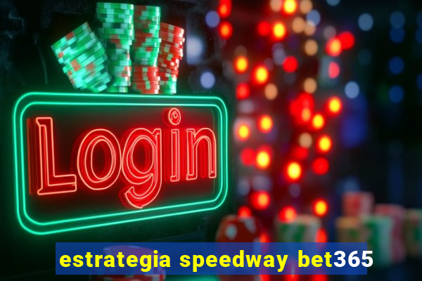 estrategia speedway bet365