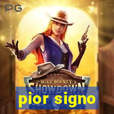 pior signo