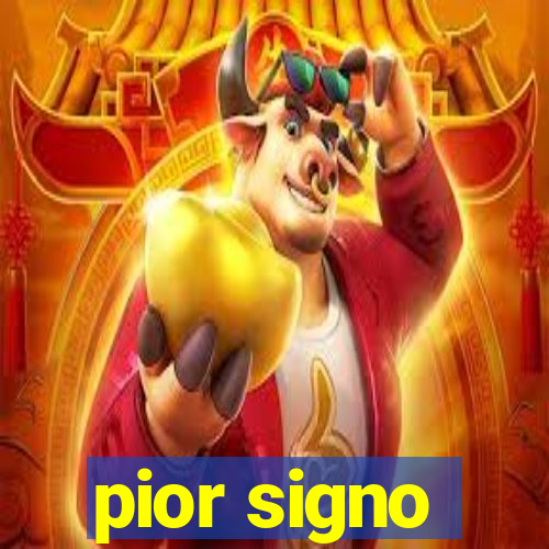 pior signo