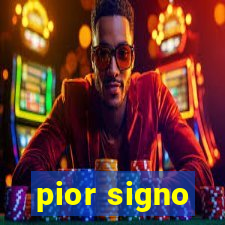 pior signo