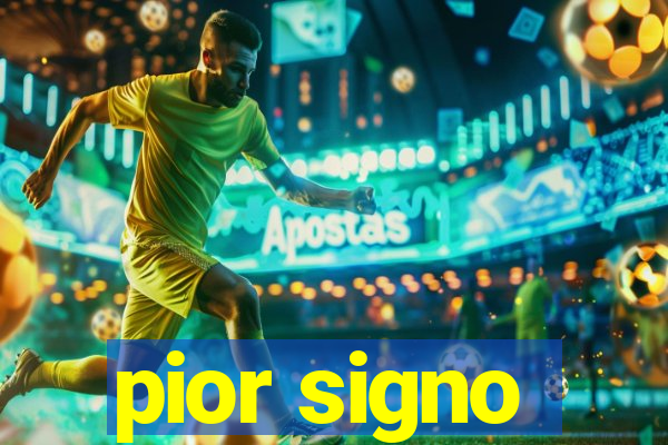 pior signo