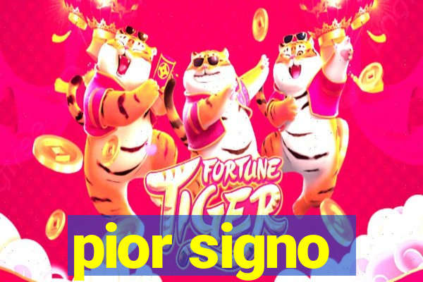 pior signo