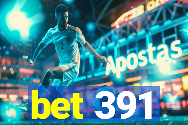 bet 391