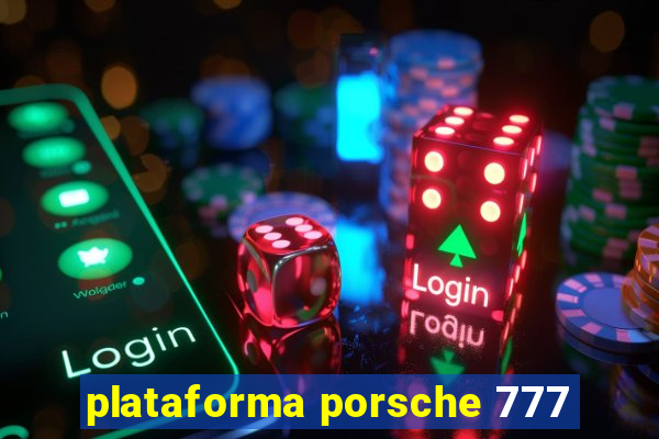 plataforma porsche 777