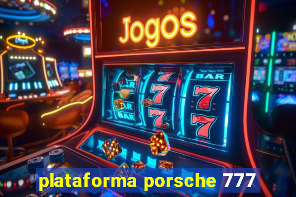 plataforma porsche 777