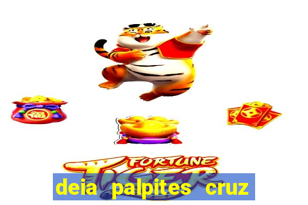 deia palpites cruz do dia