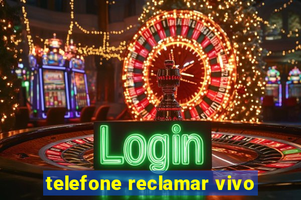 telefone reclamar vivo