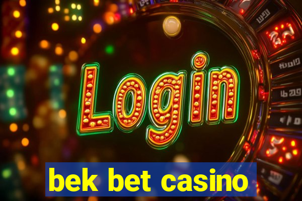 bek bet casino