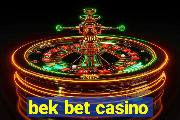 bek bet casino