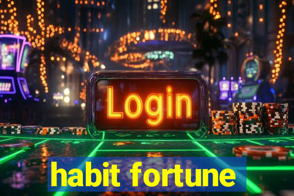 habit fortune