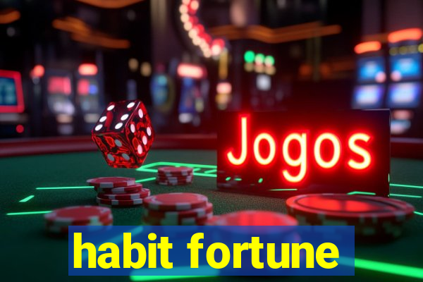 habit fortune