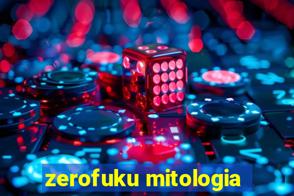 zerofuku mitologia