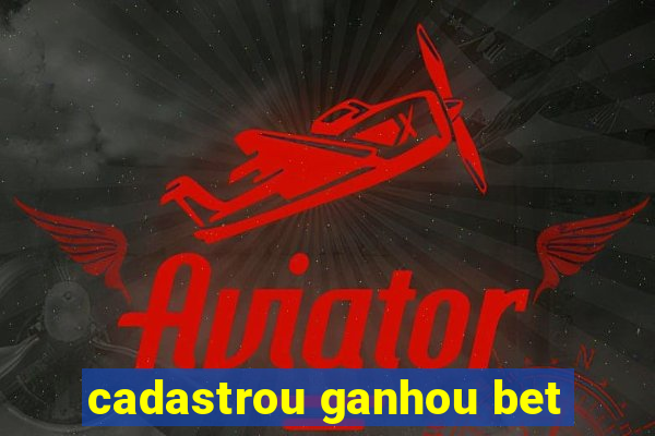 cadastrou ganhou bet